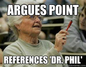 argues point references 'dr. phil' - argues point references 'dr. phil'  Senior College Student
