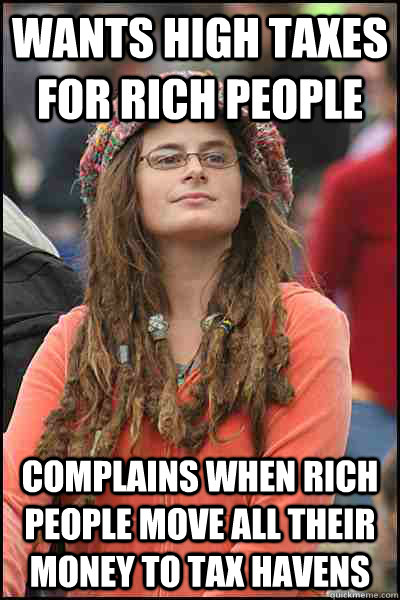 wants high taxes for rich people complains when rich people move all their money to tax havens  College Liberal