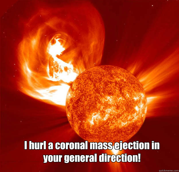 I hurl a coronal mass ejection in your general direction!  Angry Sun