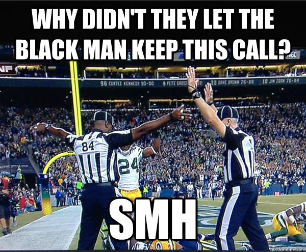 Why didn't they let the black man keep this call? SMH  