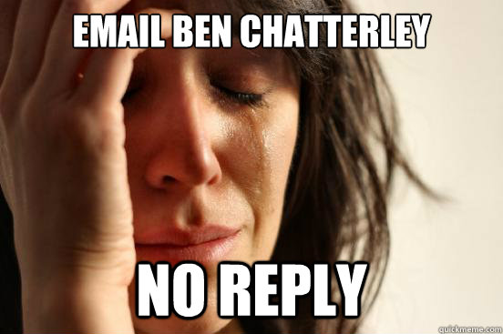 Email Ben Chatterley No Reply  First World Problems