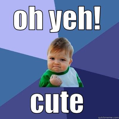 OH YEH! CUTE Success Kid