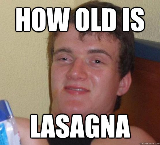 HOW OLD IS LASAGNA - HOW OLD IS LASAGNA  Misc
