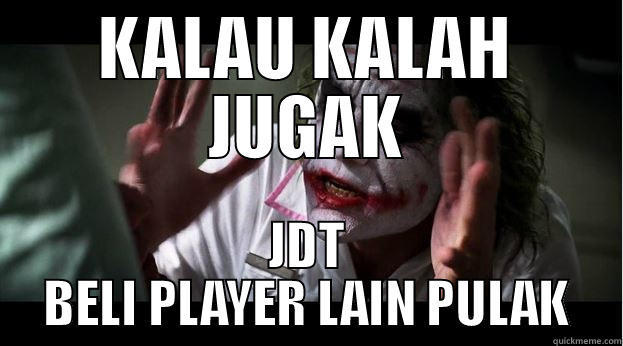 KALAU KALAH JUGAK JDT BELI PLAYER LAIN PULAK Joker Mind Loss