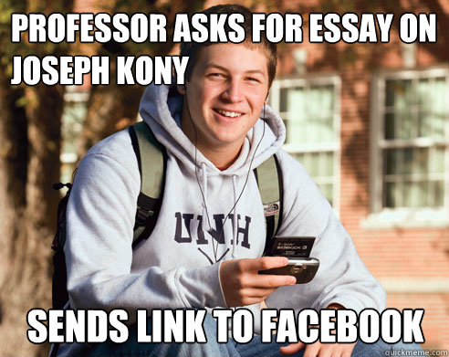 Professor asks for essay on joseph kony sends link to facebook  College Freshman
