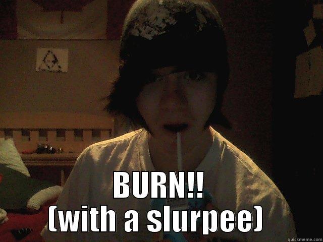 XD BURN!!! -  BURN!! (WITH A SLURPEE)  Misc