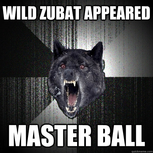 Wild zubat appeared master ball  Insanity Wolf bangs Courage Wolf