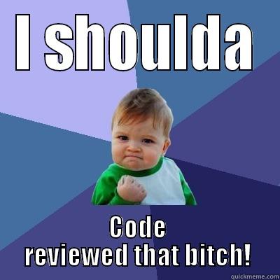 I SHOULDA CODE REVIEWED THAT BITCH! Success Kid