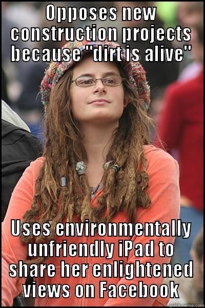 OPPOSES NEW CONSTRUCTION PROJECTS BECAUSE 
