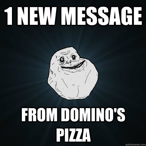 1 New Message From Domino's Pizza  Forever Alone