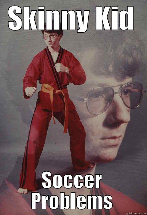SKINNY KID SOCCER PROBLEMS Karate Kyle