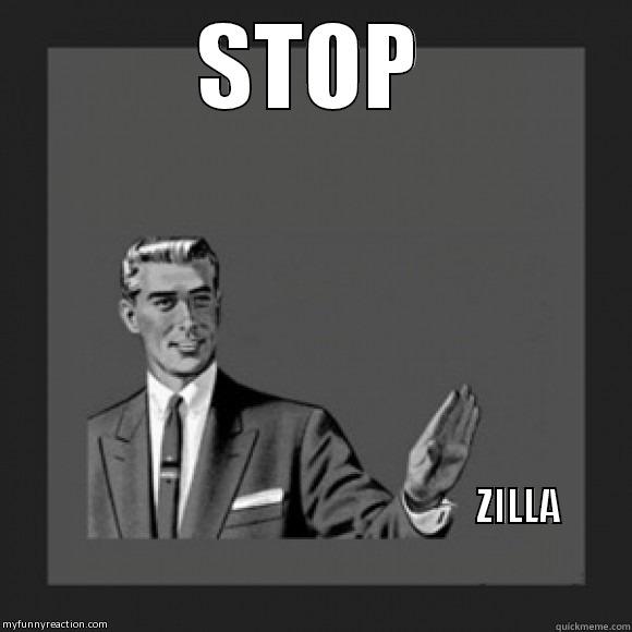 STOP                                                                                                                                                       ZILLA                                                                                                     Misc