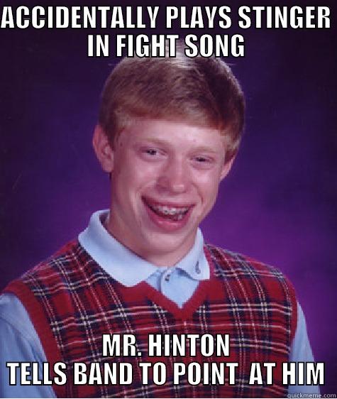 ACCIDENTALLY PLAYS STINGER IN FIGHT SONG MR. HINTON TELLS BAND TO POINT  AT HIM Bad Luck Brian