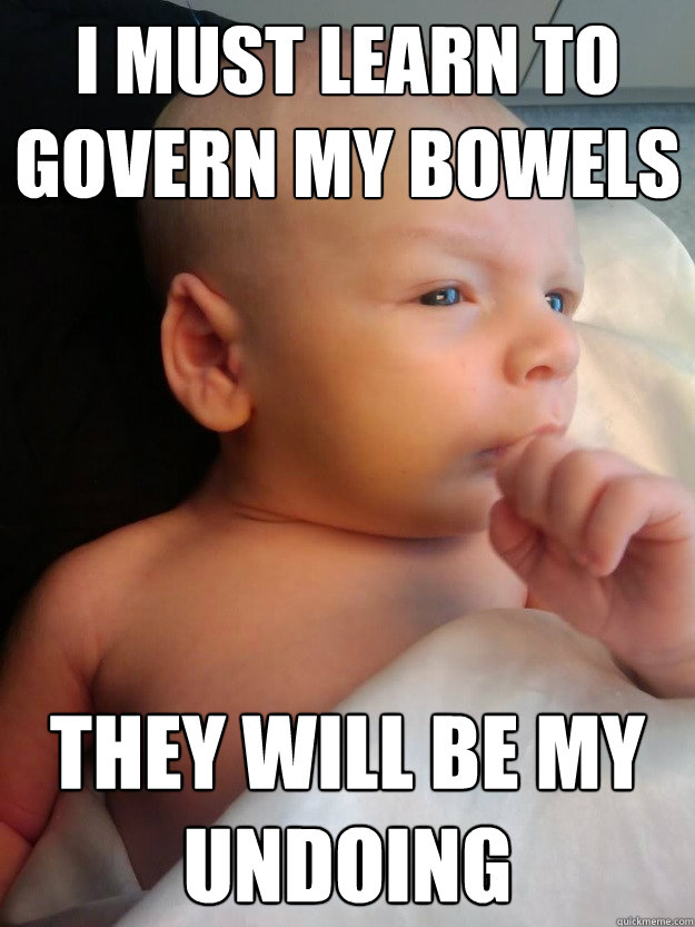 i must learn to govern my bowels they will be my undoing  baby spock