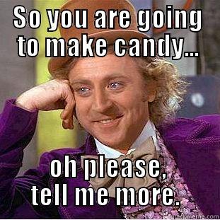 SO YOU ARE GOING TO MAKE CANDY... OH PLEASE, TELL ME MORE.  Creepy Wonka