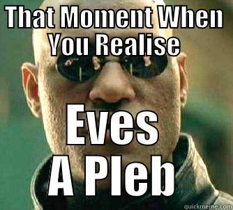 THAT MOMENT WHEN YOU REALISE EVES A PLEB Matrix Morpheus
