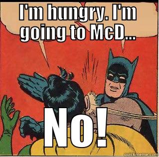 Food decisions... - I'M HUNGRY. I'M GOING TO MCD... NO! Slappin Batman