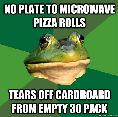 No plate to microwave pizza rolls Tears off cardboard from empty 30 pack  Foul Bachelor Frog