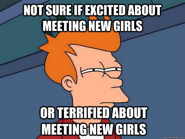 Not sure if excited about meeting new girls Or terrified about meeting new girls  Futurama Fry