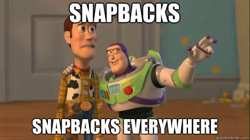 Snapbacks snapbacks everywhere  Everywhere