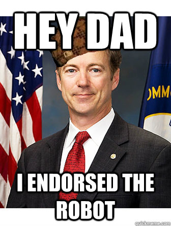 Hey Dad I endorsed the robot  rand paul