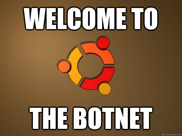 Welcome to the Botnet  