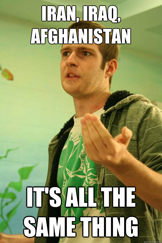 iran, iraq, afghanistan It's all the same thing  Master Debater