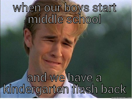 WHEN OUR BOYS START MIDDLE SCHOOL AND WE HAVE A KINDERGARTEN FLASH BACK 1990s Problems
