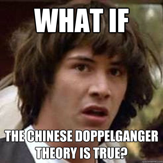 What if  the Chinese Doppelganger Theory is True?  conspiracy keanu