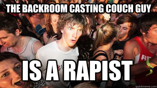 The backroom casting couch guy is a rapist  Sudden Clarity Clarence