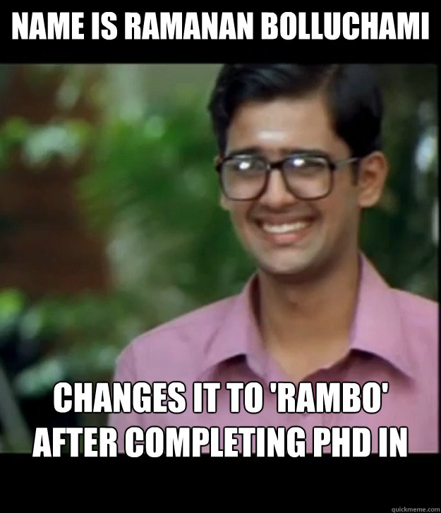 Name is Ramanan Bolluchami Changes it to 'rambo' after completing PHD in MIT - Name is Ramanan Bolluchami Changes it to 'rambo' after completing PHD in MIT  Smart Iyer boy