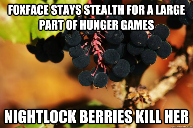 Foxface stays stealth for a large part of hunger games Nightlock berries kill her - Foxface stays stealth for a large part of hunger games Nightlock berries kill her  Scumbag Nightlock