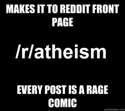 Makes it to reddit front page every post is a rage comic  Scumbag rAtheism