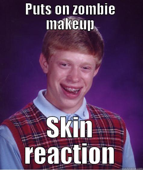 PUTS ON ZOMBIE MAKEUP SKIN REACTION Bad Luck Brian