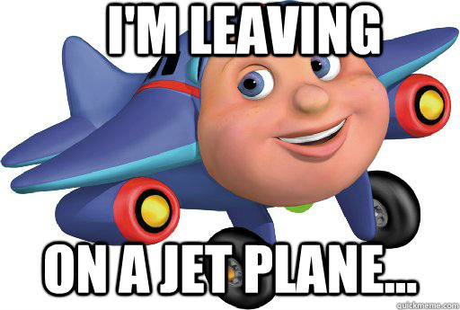 I'm leaving on a jet plane... - I'm leaving on a jet plane...  Jay Jay The Jet Plane