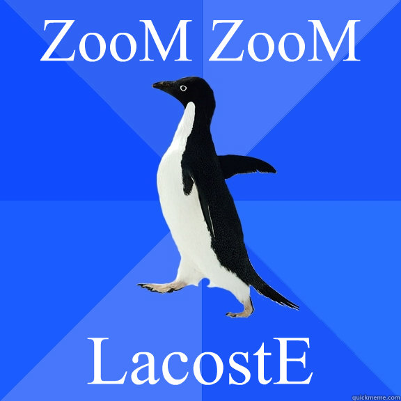 ZooM ZooM LacostE  Socially Awkward Penguin