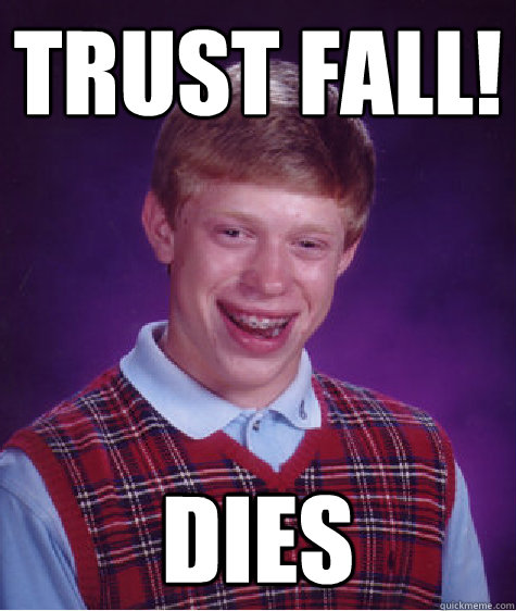 TRust fall! dies  Bad Luck Brian