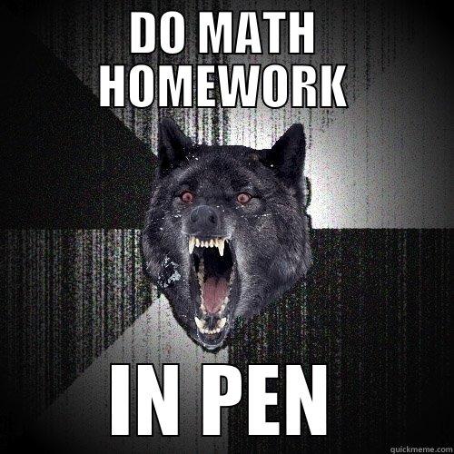 DO MATH HOMEWORK IN PEN Insanity Wolf