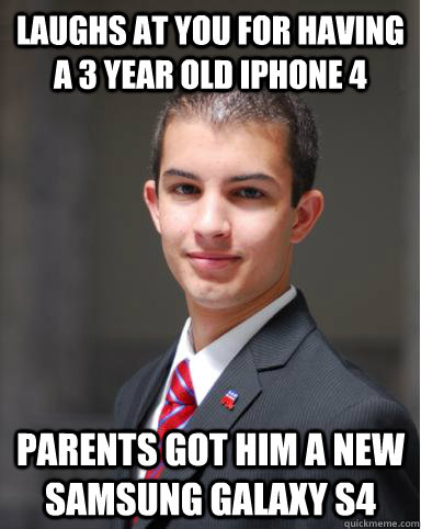 Laughs at you for having a 3 year old iPhone 4 Parents got him a new Samsung Galaxy s4 - Laughs at you for having a 3 year old iPhone 4 Parents got him a new Samsung Galaxy s4  College Conservative