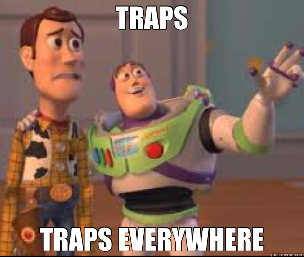 TRAPS TRAPS EVERYWHERE  