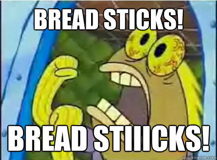 Bread sticks! bread stiiicks!  spongebob chocolate guy