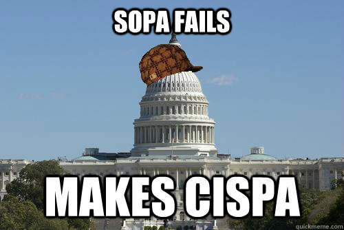 sopa fails makes cispa  Scumbag Government