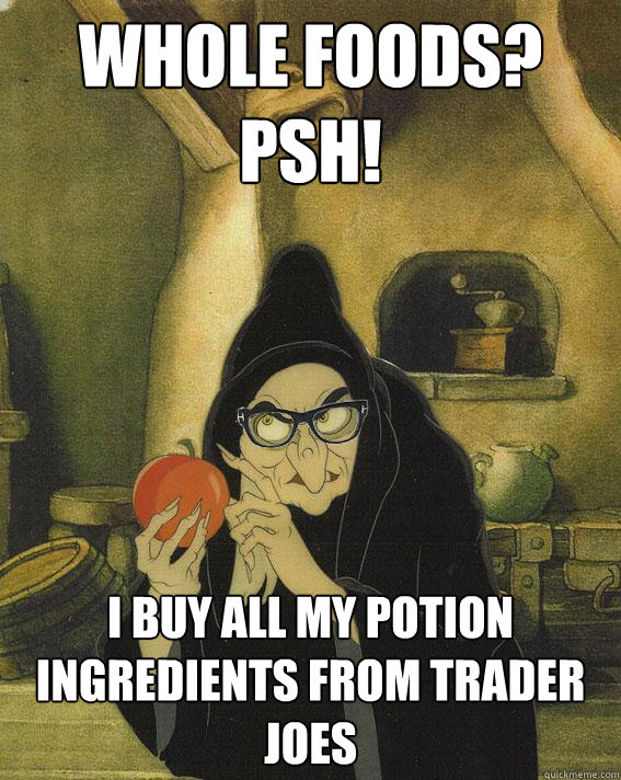 Whole Foods? psh! I buy all my potion ingredients from Trader Joes  Hipster Snow White Witch