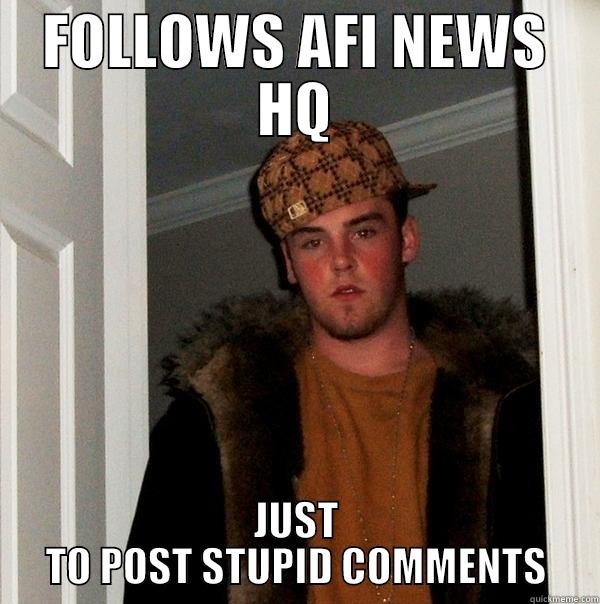 AFI FANS - FOLLOWS AFI NEWS HQ JUST TO POST STUPID COMMENTS Scumbag Steve