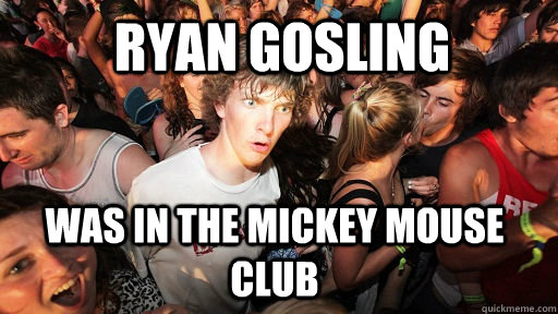 Ryan Gosling was in the mickey mouse club  Sudden Clarity Clarence