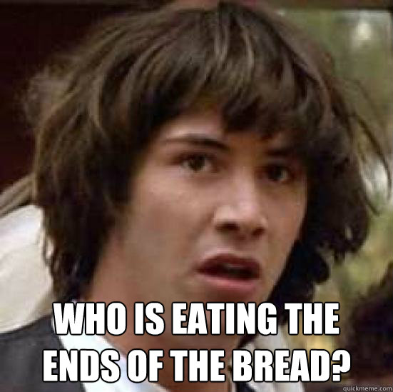  who is eating the 
ends of the bread?  conspiracy keanu