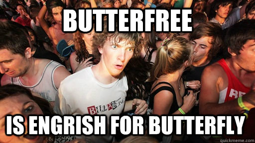 Butterfree is engrish for butterfly  Sudden Clarity Clarence