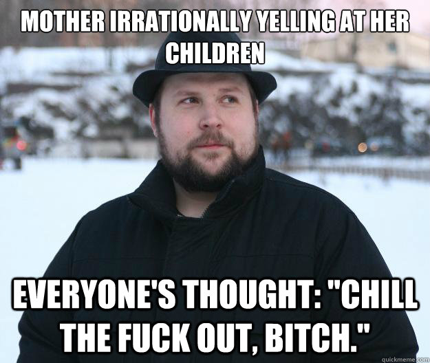 mother irrationally yelling at her children everyone's thought: 