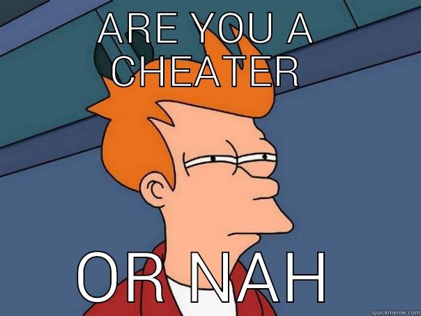 ARE YOU A CHEATER OR NAH Futurama Fry