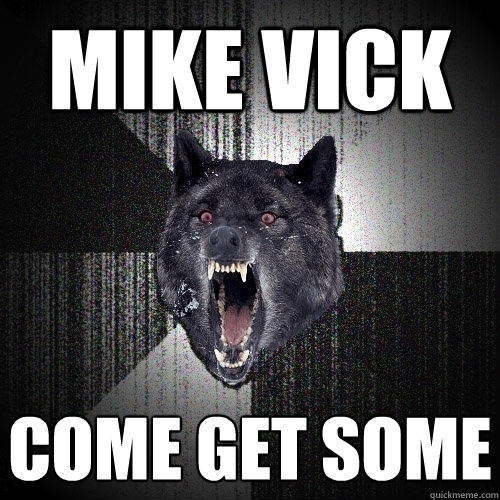 mike vick come get some  Insanity Wolf